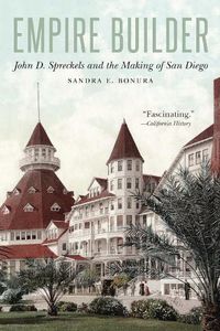 Cover image for Empire Builder: John D. Spreckels and the Making of San Diego