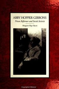 Cover image for Abby Hopper Gibbons: Prison Reformer and Social Activist