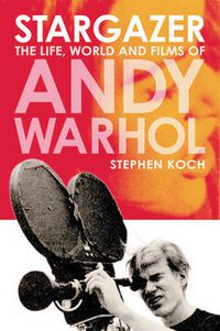 Cover image for Stargazer: Life, World and Films of Andy Warhol
