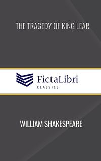 Cover image for The Tragedy of King Lear (FictaLibri Classics)