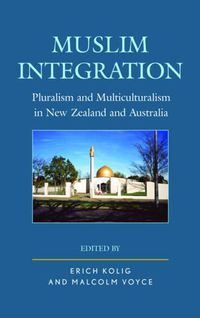 Cover image for Muslim Integration: Pluralism and Multiculturalism in New Zealand and Australia