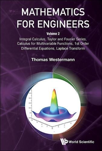 Cover image for Mathematics For Engineers - Volume 2: Integral Calculus, Taylor And Fourier Series, Calculus For Multivariable Functions, 1st Order Differential Equations, Laplace Transform