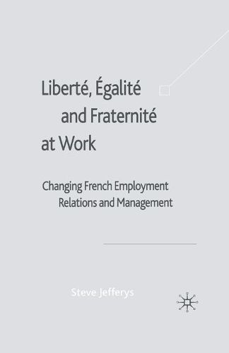 Cover image for Liberte, Egalite and Fraternite at Work: Changing French Employment Relations and Management