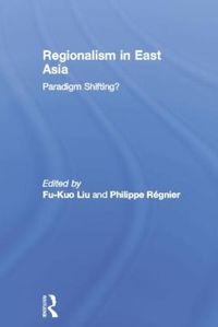 Cover image for Regionalism in East Asia: Paradigm shifting?