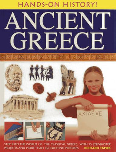 Cover image for Hands-on History! Ancient Greece: Step into the World of the Classical Greeks, with 15 Step-by-step Projects and 350 Exciting Pictures