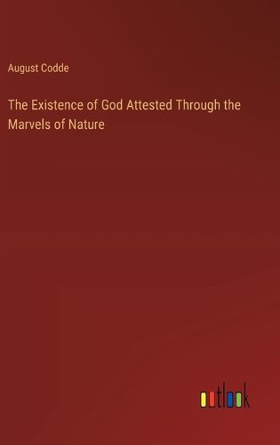 The Existence of God Attested Through the Marvels of Nature