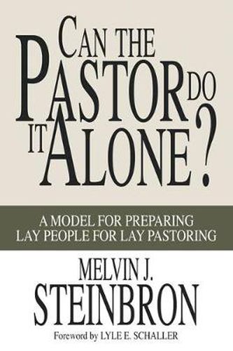 Cover image for Can the Pastor Do It Alone?: A Model for Preparing Lay People for Lay Pastoring