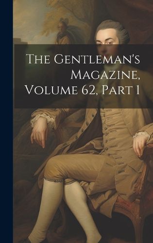 Cover image for The Gentleman's Magazine, Volume 62, part 1