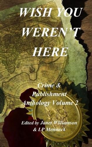 Cover image for Wish You Weren't Here: Crime & Publishment Anthology Vol 2