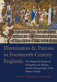 Cover image for Illuminators and Patrons in Fourteenth-Century England: The Psalter and Hours of Humphrey de Bohun and the Manuscripts of the Bohum Family