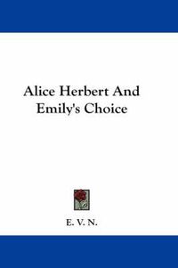 Cover image for Alice Herbert and Emily's Choice