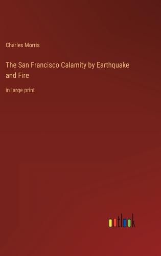 Cover image for The San Francisco Calamity by Earthquake and Fire