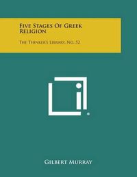 Cover image for Five Stages of Greek Religion: The Thinker's Library, No. 52