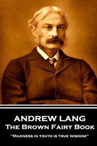 Cover image for Andrew Lang - The Brown Fairy Book: 'Madness in youth is true wisdom