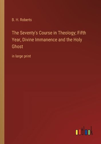 Cover image for The Seventy's Course in Theology; Fifth Year, Divine Immanence and the Holy Ghost