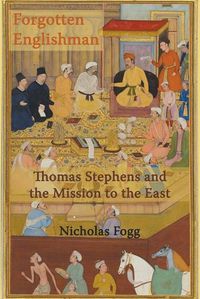 Cover image for The Forgotten Englishman: Thomas Stephens and the Mission to the East