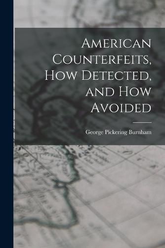 Cover image for American Counterfeits, How Detected, and How Avoided