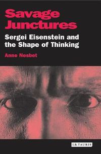 Cover image for Savage Junctures: Sergei Eisenstein and the Shape of Thinking