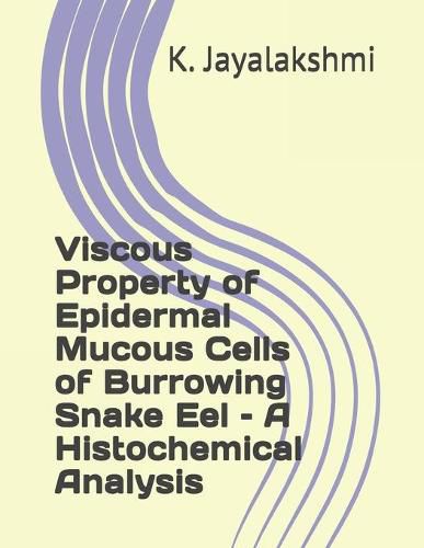 Cover image for Viscous Property of Epidermal Mucous Cells of Burrowing Snake Eel - A Histochemical Analysis