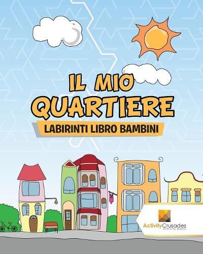 Il Mio Quartiere: Labirinti Libro Bambini