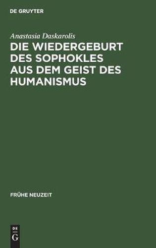 Die Wiedergeburt des Sophokles aus dem Geist des Humanismus