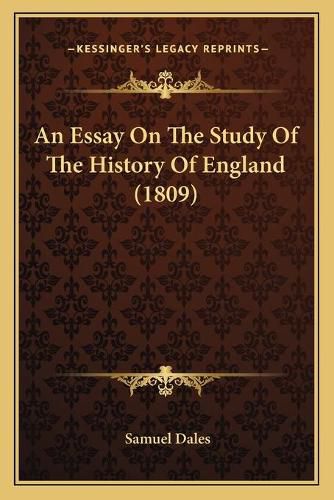 Cover image for An Essay on the Study of the History of England (1809)