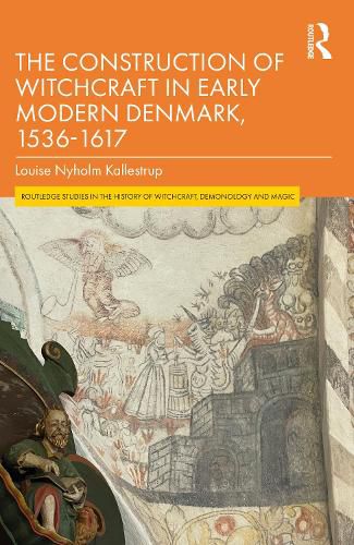 Cover image for The Construction of Witchcraft in Early Modern Denmark, 1536-1617