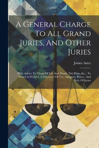 Cover image for A General Charge To All Grand Juries, And Other Juries