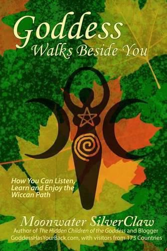 Cover image for Goddess Walks Beside You: How You Can Listen, Learn and Enjoy the Wiccan Path