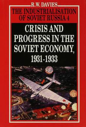 Cover image for The Industrialisation of Soviet Russia Volume 4: Crisis and Progress in the Soviet Economy, 1931-1933