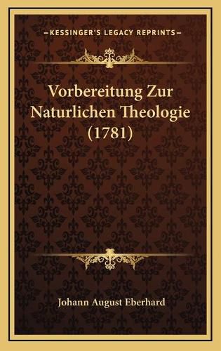 Cover image for Vorbereitung Zur Naturlichen Theologie (1781)