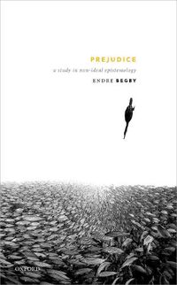 Cover image for Prejudice: A Study in Non-Ideal Epistemology