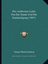 Cover image for Des Ambrosius Lehre Von Der Sunde Und Der Sundentilgung (1867)