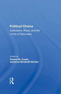 Cover image for Political Choice: Institutions, Rules, and the Limits of Rationality