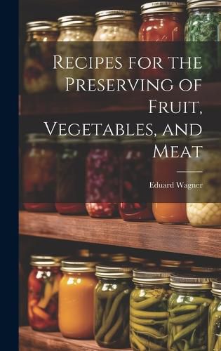 Cover image for Recipes for the Preserving of Fruit, Vegetables, and Meat