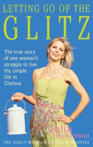 Cover image for Letting Go of the Glitz: The True Story of One Woman's Struggle to Live the Simple Life in Chelsea