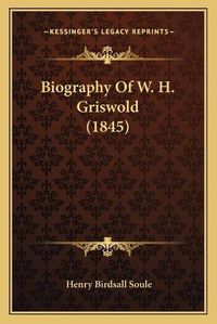 Cover image for Biography of W. H. Griswold (1845)