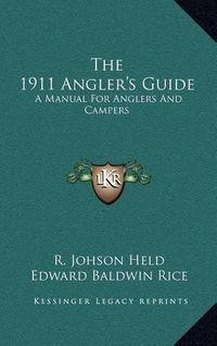 Cover image for The 1911 Angler's Guide: A Manual for Anglers and Campers