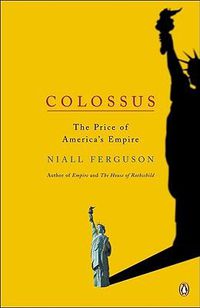Cover image for Colossus: The Rise and Fall of the American Empire