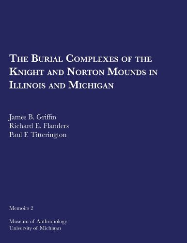 Cover image for The Burial Complexes of the Knight and Norton Mounds in Illinois and Michigan