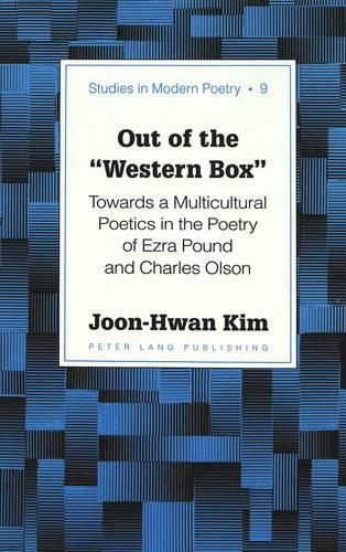 Cover image for Out of the  Western Box: Towards a Multicultural Poetics in the Poetry of Ezra Pound and Charles Olson