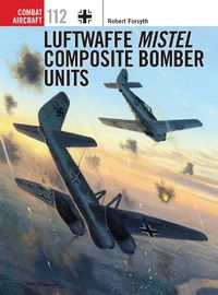 Cover image for Luftwaffe Mistel Composite Bomber Units