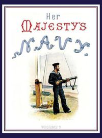 Cover image for HER MAJESTY'S NAVY 1890 Including Its Deeds And Battles Volume 2