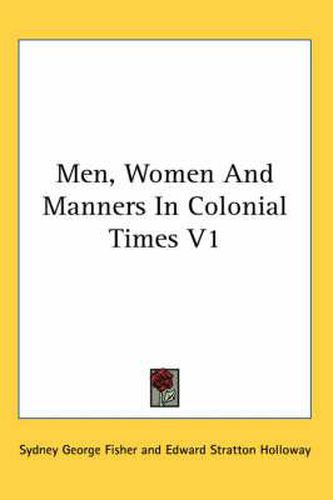 Cover image for Men, Women and Manners in Colonial Times V1