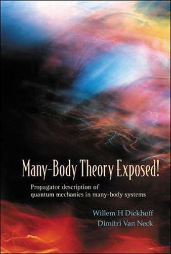 Cover image for Many-body Theory Exposed! Propagator Description Of Quantum Mechanics In Many-body Systems