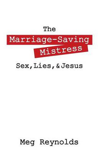 Cover image for The Marriage-Saving Mistress: Sex, Lies, & Jesus