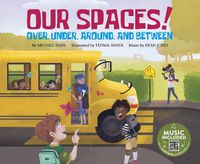 Cover image for Our Spaces!: Over, Under, Around, and Between