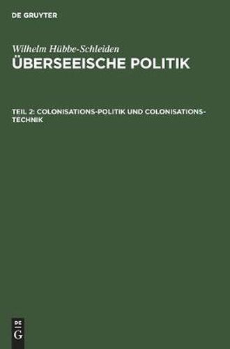 Cover image for Colonisations-Politik Und Colonisations-Technik: Eine Studie UEber Wirksamkeit Und Rentabilitat Von Colonisations-Gesellschaften