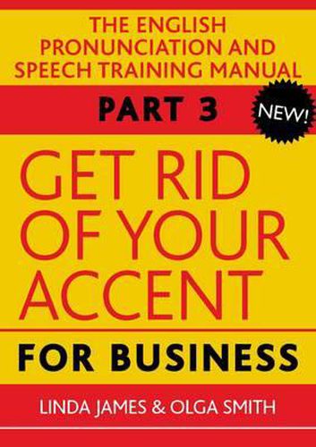 Cover image for Get Rid of Your Accent for Business: The English Pronunciation and Speech Training Manual
