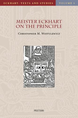 Cover image for Meister Eckhart on the Principle: An Analysis of the principium in his Latin Works